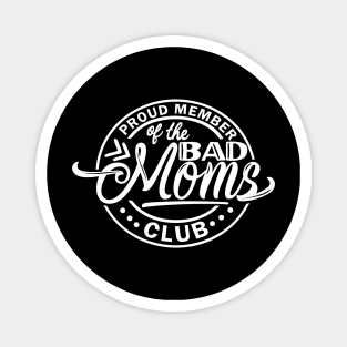 Proud Member of the Bad Moms Club Magnet